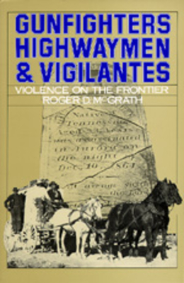 Gunfighters, Highwaymen, and Vigilantes