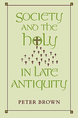 Society and the Holy in Late Antiquity