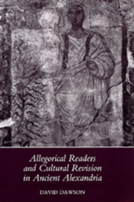 Allegorical Readers and Cultural Revision in Ancient Alexandria