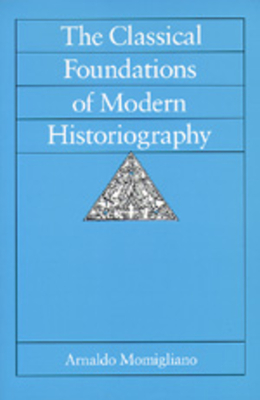 The Classical Foundations of Modern Historiography