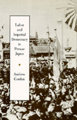 Labor and Imperial Democracy in Prewar Japan