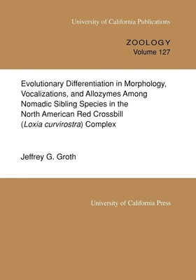 Evolutionary Differentiation in Morphology, Vocalizations, and Allozymes Among Nomadic Sibling Species in the North American Red Crossbill (Loxia curvirostra) Complex