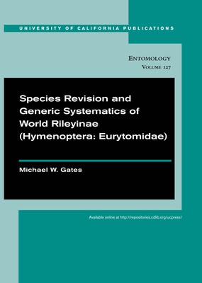 Species Revision and Generic Systematics of World Rileyinae (Hymenoptera: Eurytomidae)