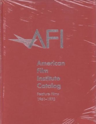 The 1961-1970: American Film Institute Catalog of Motion Pictures Produced in the United States