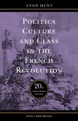 Politics, Culture, and Class in the French Revolution