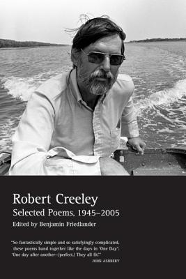 Selected Poems of Robert Creeley, 1945--2005