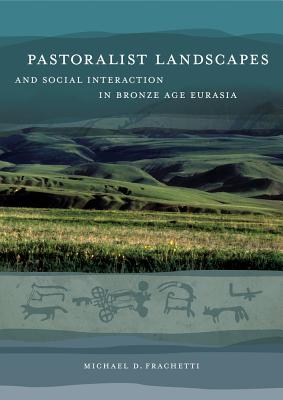 Pastoralist Landscapes and Social Interaction in Bronze Age Eurasia