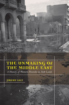 The Unmaking of the Middle East