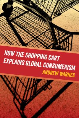 How the Shopping Cart Explains Global Consumerism