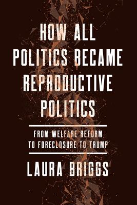 How All Politics Became Reproductive Politics