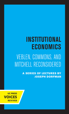 Institutional Economics – Veblen, Commons, and Mitchell Reconsidered