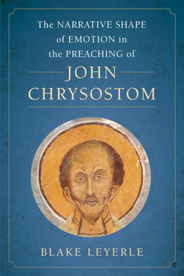 The Narrative Shape of Emotion in the Preaching of John Chrysostom