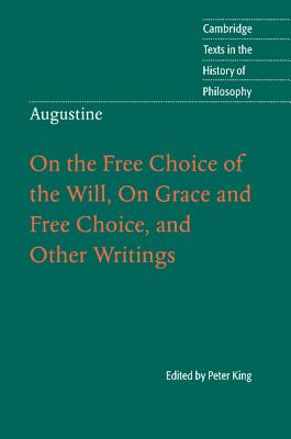 Augustine: On the Free Choice of the Will, On Grace and Free Choice, and Other Writings