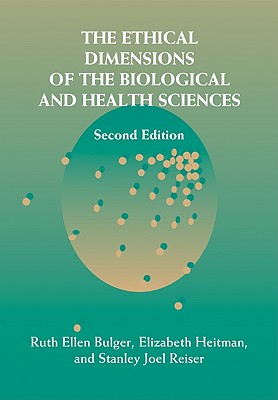 The Ethical Dimensions of the Biological and Health Sciences