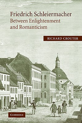 Friedrich Schleiermacher: Between Enlightenment and Romanticism