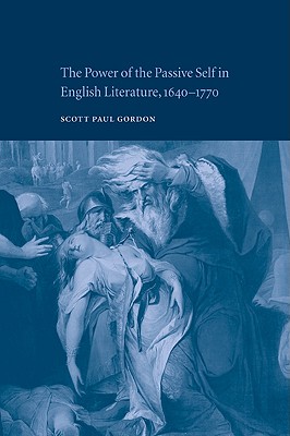 The Power of the Passive Self in English Literature, 1640-1770