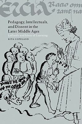 Pedagogy, Intellectuals, and Dissent in the Later Middle Ages