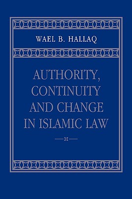 Authority, Continuity and Change in Islamic Law