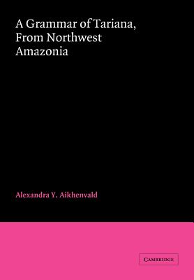 A Grammar of Tariana, from Northwest Amazonia