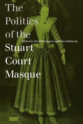 The Politics of the Stuart Court Masque