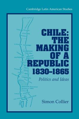 Chile: The Making of a Republic, 1830-1865