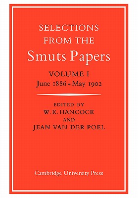 Selections from the Smuts Papers: Volume 1, June 1886-May 1902