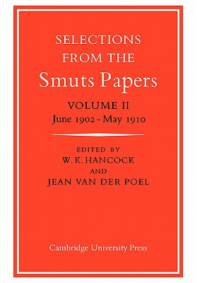 Selections from the Smuts Papers: Volume 2, June 1902-May 1910