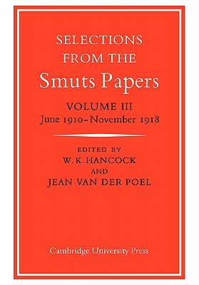 Selections from the Smuts Papers: Volume 3, June 1910-November 1918