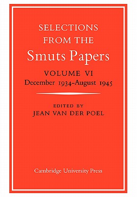 Selections from the Smuts Papers: Volume 6, December 1934-August 1945