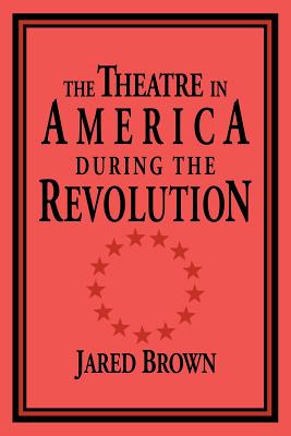 The Theatre in America during the Revolution