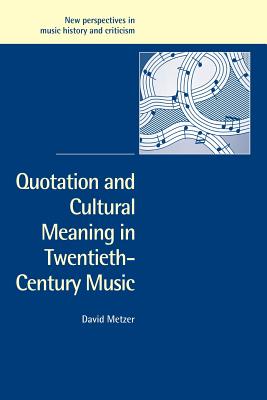 Quotation and Cultural Meaning in Twentieth-Century Music