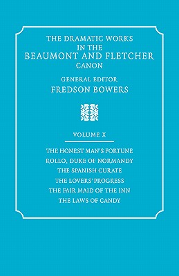 The Dramatic Works in the Beaumont and Fletcher Canon: Volume 10, The Honest Man's Fortune, Rollo, Duke of Normandy, The Spanish Curate, The Lover's Progress, The Fair Maid of the Inn, The Laws of Candy