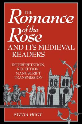 The Romance of the Rose and its Medieval Readers