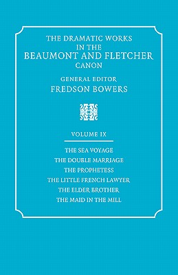 The Dramatic Works in the Beaumont and Fletcher Canon: Volume 9, The Sea Voyage, The Double Marriage, The Prophetess, The Little French Lawyer, The Elder Brother, The Maid in the Mill