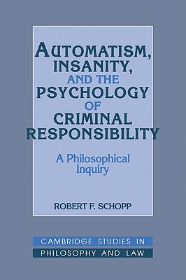 Automatism, Insanity, and the Psychology of Criminal Responsibility