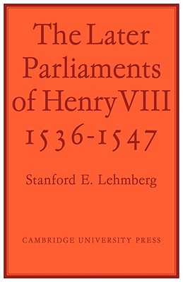 The Later Parliaments of Henry VIII