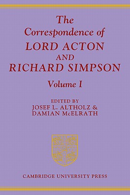 The Correspondence of Lord Acton and Richard Simpson: Volume 1