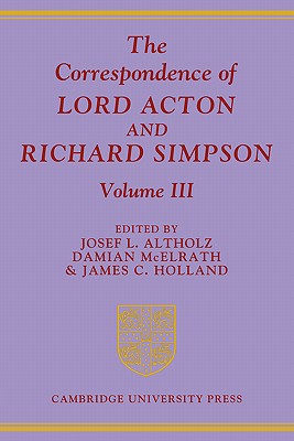 The Correspondence of Lord Acton and Richard Simpson: Volume 3