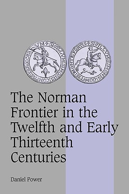 The Norman Frontier in the Twelfth and Early Thirteenth Centuries