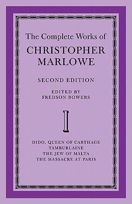 The Complete Works of Christopher Marlowe: Volume 1, Dido, Queen of Carthage, Tamburlaine, The Jew of Malta, The Massacre at Paris