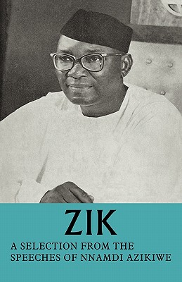 Zik: A Selection from the Speeches of Nnamdi Azikiwe