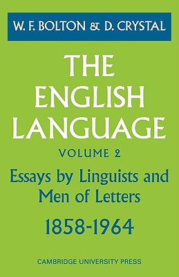 The English Language: Volume 2, Essays by Linguists and Men of Letters, 1858-1964