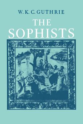 A History of Greek Philosophy: Volume 3, The Fifth Century Enlightenment, Part 1, The Sophists