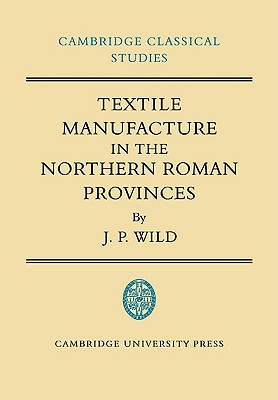 Textile Manufacture in the Northern Roman Provinces