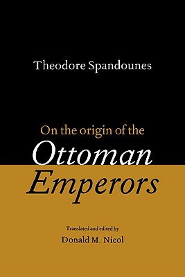 Theodore Spandounes: On the Origins of the Ottoman Emperors