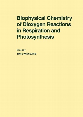 Biophysical Chemistry of Dioxygen Reactions in Respiration and Photosynthesis