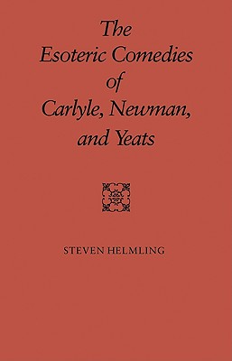 The Esoteric Comedies of Carlyle, Newman, and Yeats