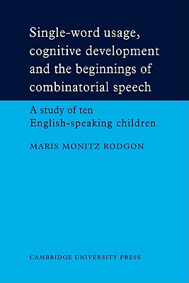 Single-Word Usage, Cognitive Development, and the Beginnings of Combinatorial Speech