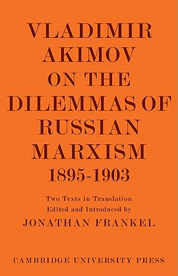 Vladimir Akimov on the Dilemmas of Russian Marxism 1895-1903