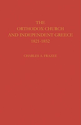 The Orthodox Church and Independent Greece 1821 1852